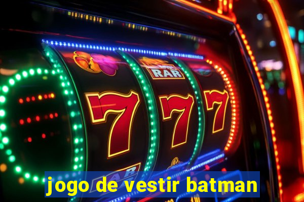 jogo de vestir batman